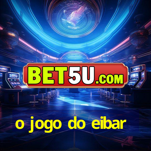 o jogo do eibar